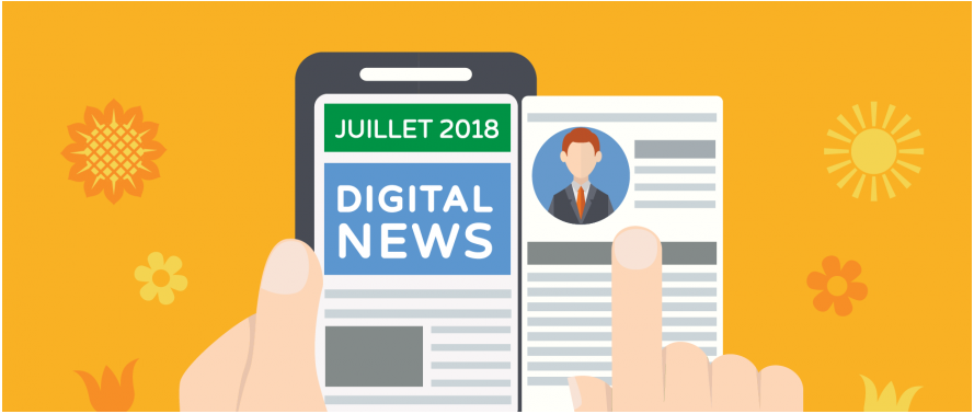 Tendances et actualité du Digital Juillet 2018